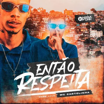 Então Respeita by MC Cartolinha