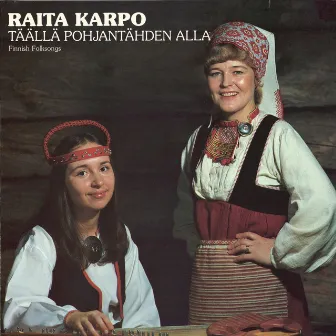 Täällä Pohjantähden alla by Raita Karpo