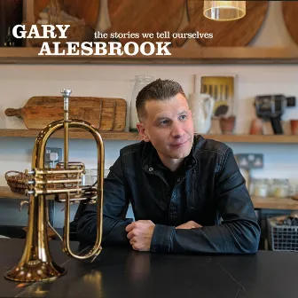 The Stories We Tell Ourselves by Gary Alesbrook