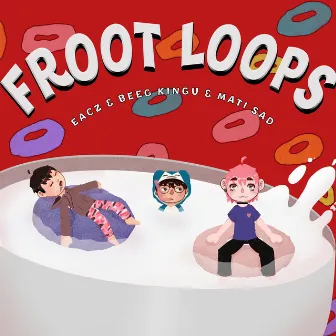 FROOT LOOPS by eacz