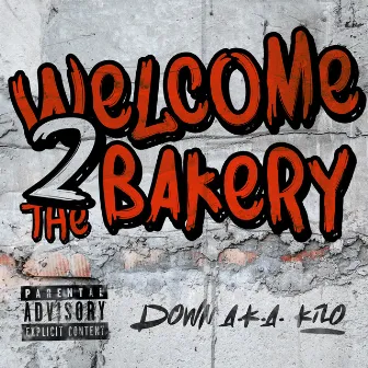 Welcome 2 The Bakery by Down A.K.A Kilo