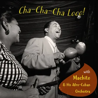 Cha-Cha-Cha Loco! With Machito & His Afro-Cuban Orchestra by Machito & His Afro-Cuban Orchestra