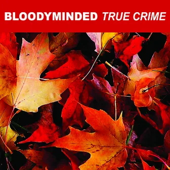 True Crime (Remastered) by Bloodyminded