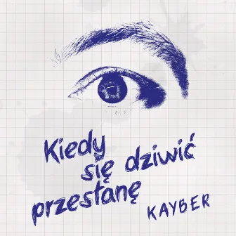 KIEDY SIĘ DZIWIĆ PRZESTANĘ by Kayber