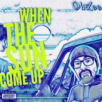 When The Sun Come Up by OhZee