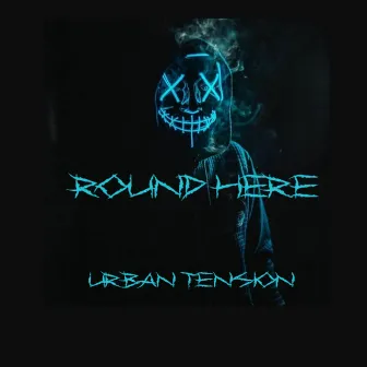 Round Here (URBAN TENSION) by 815Static