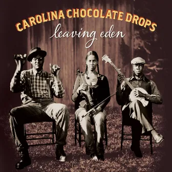 Leaving Eden by Carolina Chocolate Drops