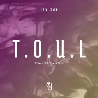 T.O.U.L (Time of Ure Life) by Lon Jon