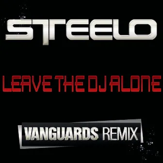 Leave The DJ Alone-Vanguards Remix by Steelo