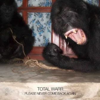 Please Never Come Back Again by Total Warr