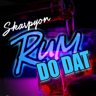 Rum Do Dat by Skarpyon