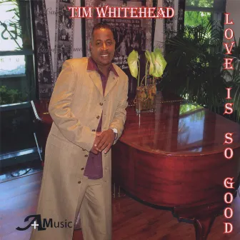 Love Is So Good by Tim Whitehead