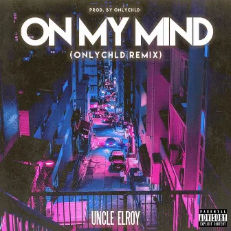 On My Mind (Remix) by Uncle Elroy