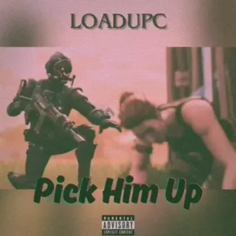 Pick Him Up by Loadupc