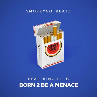 Born 2 Be a Menace (feat. King Lil G) by SmokeyGotBeatz