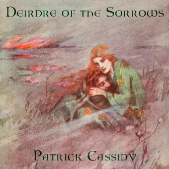 Deirdre of the Sorrows by Patrick Cassidy