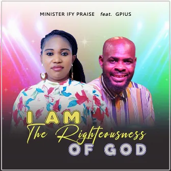 I Am the Righteousness of God by Minister Ify Praise