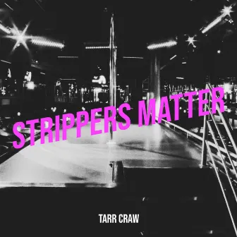 Strippers Matter by Tarr Craw