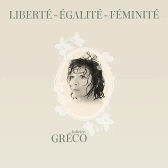 Liberté, égalité, féminité by Juliette Gréco