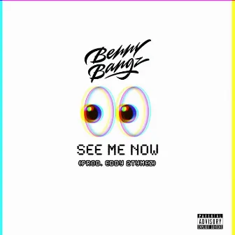 See Me Now by Benny Bangz