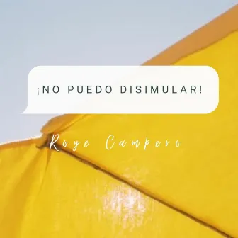 No puedo disimular by Royé Campero