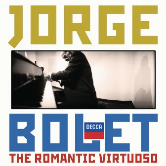 Jorge Bolet - The Romantic Virtuoso by Jorge Bolet