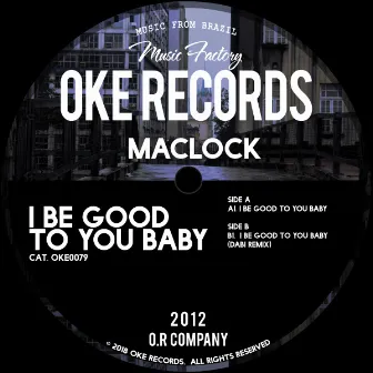 I Be Good To You Baby by Maclock