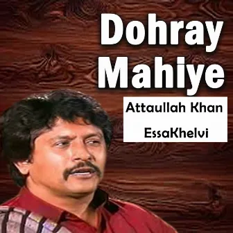 Dohray Mahiye by Attaullah Khan Essakhelvi