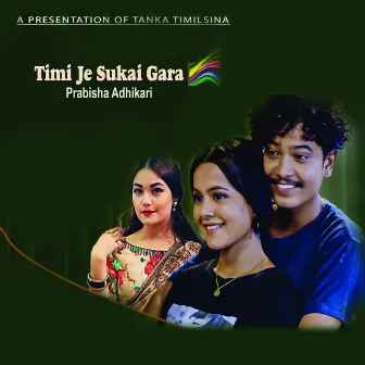 Timi Je Sukai Gara by Tanka Timilsina