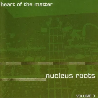 Heart Of The Matter by Nucleus Roots