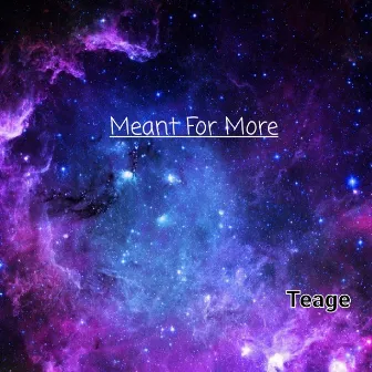 Meant for More by Teage