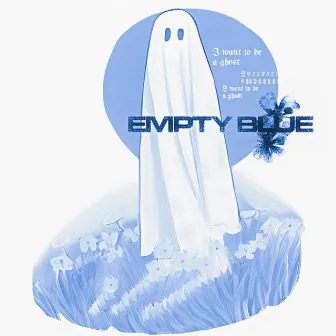 I Want To Be A Ghost by Empty Blue