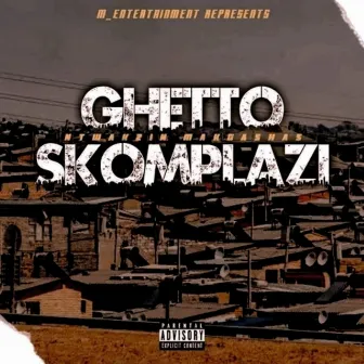 Ghetto Skomplaz by Ntwakzin Makgashas