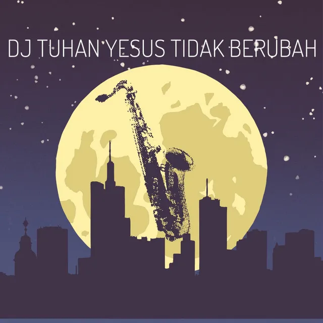 Dj Tuhan Yesus Tidak Berubah