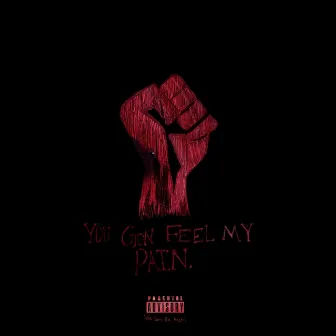 YOU GON Feel MY Pain. by Mo.