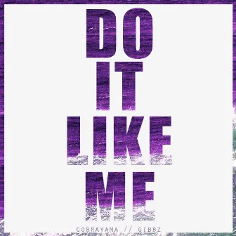 Do It Like Me by Gibbz