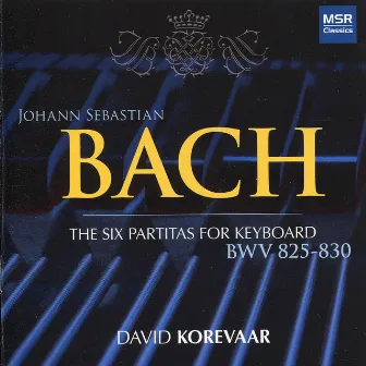 Bach: Six Partitas for Keyboard, BWV 825-830 by David Korevaar