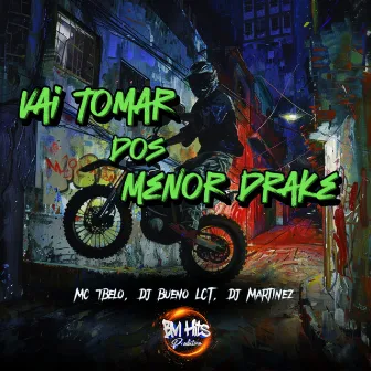 Vai Tomar dos Menor Drake by DJ Bueno LCT