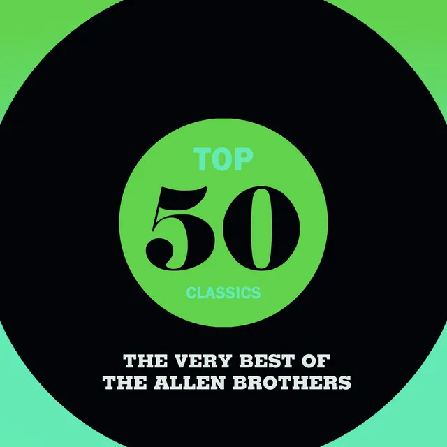 Top 50 Classics - The Very Best of The Allen Brothers