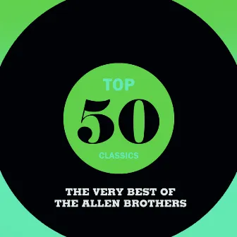 Top 50 Classics - The Very Best of The Allen Brothers by The Allen Brothers