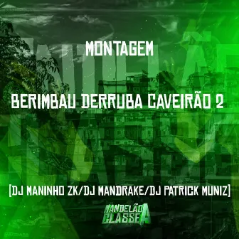 Montagem - Berimbau Derruba Caveirão 2 by DJ Maninho ZK