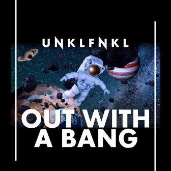 Out With a Bang by UNKLFNKL