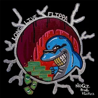 LONG LIVE FLIPPA by NoQz