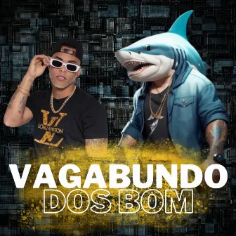 Vagabundo dos Bom by Shark Bo$$