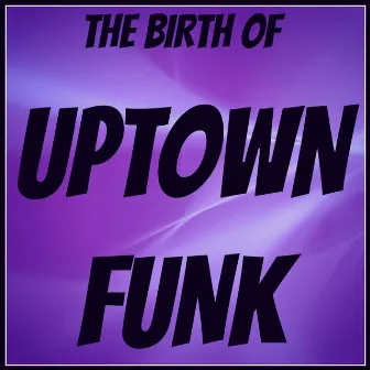 The Birth of Uptown Funk by New Tribute Kings