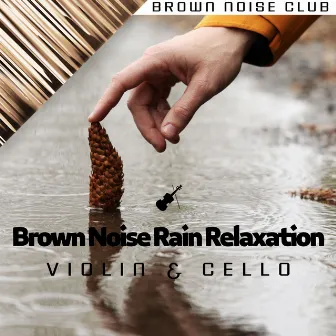 Brown Noise Rain Relaxation (Violin & Cello) by Granular Brown Noise