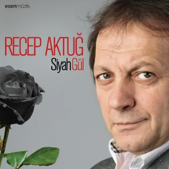 Siyah Gül by Recep Aktuğ