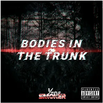 Bodies In The Trunk by Yung Smoker