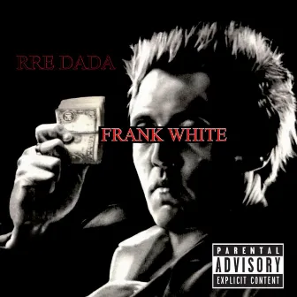 Frank White by RRE Dada