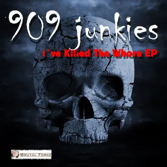 I've Killed the Whore EP by 909 Junkies